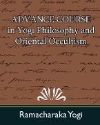 Advance Course in Yogi Philosophy and Oriental Occultism