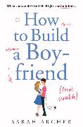 How to Build a Boyfriend from Scratch