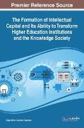 The Formation of Intellectual Capital and Its Ability to Transform Higher Education Institutions and the Knowledge Society