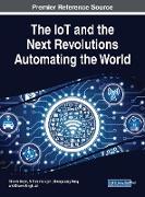 The IoT and the Next Revolutions Automating the World