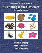 The Invent To Learn Guide to 3D Printing in the Classroom