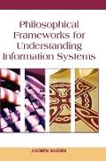 Philosophical Frameworks for Understanding Information Systems