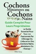 Cochons Miniatures Ou Cochons Nains . Le Guide Essentiel Pour Tous Les Passionnes Par L'Elevage Ou L'Education Des Cochons Nains, Miniatures Ou Teacup