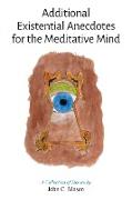 Additional Existential Anecdotes for the Meditative Mind
