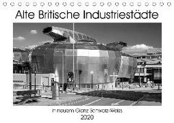 Alte Britische Industriestädte in neuem Glanz Schwarz-Weiss (Tischkalender 2020 DIN A5 quer)