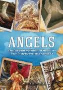 Angels: The Complete Mythology of Angels and Their Everyday Presence Among Us