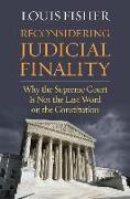 Reconsidering Judicial Finality: Why the Supreme Court Is Not the Last Word on the Constitution