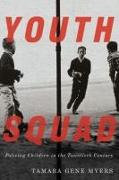 Youth Squad: Policing Children in the Twentieth Century