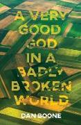 A Very Good God in a Badly Broken World
