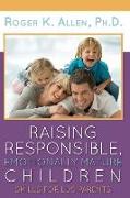 Raising Responsible, Emotionally Mature Children: Skills for Lds Parents