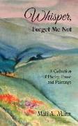 Whisper Forget Me Not: A Collection of Poetry, Prose and Paintings