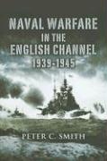 Naval Warfare in the English Channel 1939-1945