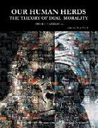 Our Human Herds: The Theory of Dual Morality (Second Edition, Unabridged)