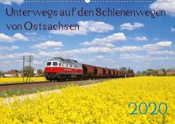 Unterwegs auf den Schienenwegen von Ostsachsen (Wandkalender 2020 DIN A2 quer)