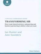 Transforming HR: How to Get Shared Services, Outsourcing and Business Partnering to Deliver What You Want: A Specially Commissioned Rep