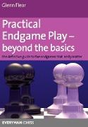 Practical Endgame Play - Beyond the Basics