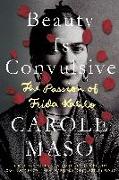 Beauty Is Convulsive: The Passion of Frida Kahlo