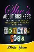 She's about Business: Healing from Broken Relationships Through Faith and Forgiveness