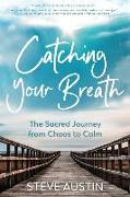 Catching Your Breath: The Sacred Journey from Chaos to Calm