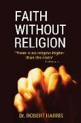 Faith Without Religion: There Is No Religion Higher Than the Truth. the Dalai Lama