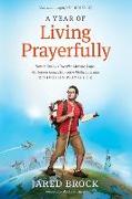 A Year of Living Prayerfully: How a Curious Traveler Met the Pope, Walked on Coals, Danced with Rabbis, and Revived His Prayer Life