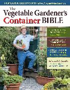 The Vegetable Gardener's Container Bible