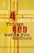 4 Things God Wants You to Know (Pack of 25)