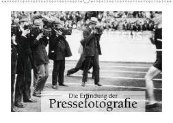 Die Erfindung der Pressefotografie - Aus der Sammlung Ullstein 1894-1945 (Wandkalender 2020 DIN A2 quer)