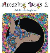 Amazing Dogs 2: Adult Coloring Book
