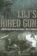 Lbj's Hired Gun: A Marine Corps Helicopter Gunner and the War in Vietnam