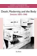 Death, Modernity, and the Body: Sweden 1870-1940