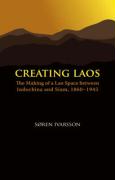 Creating Laos: The Making of a Lao Space Between Siam and Indochina, 1860-1945