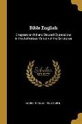 Bible English: Chapters on Old and Disused Expressions in the Authorized Version of the Scriptures