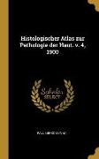 Histologischer Atlas Zur Pathologie Der Haut. V. 4, 1900