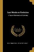Last Words on Evolution: A Popular Retrospect and Summary