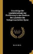 Grundzüge Der Lautphysiologie Zur Einführung in Das Studium Der Lautlehre Der Indogermanischen Sprac