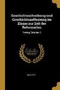 Geschichtsschreibung Und Geschichtsauffassung Im Elsaas Zur Zeit Der Reformation: Vortrag Gehalten a