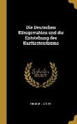Die Deutschen Königswahlen Und Die Entstehung Des Kurfürstenthums