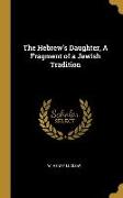 The Hebrew's Daughter, a Fragment of a Jewish Tradition