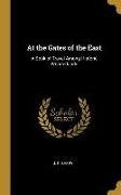 At the Gates of the East: A Book of Travel Among Historic Wonderlands