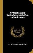 Gottfried Keller's Nachgelassene Schriften Und Dichtungen