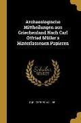 Archaeologische Mittheilungen Aus Griechenland Nach Carl Otfried Müller's Hinterlassenen Papieren