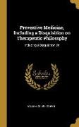Preventive Medicine, Including a Disquisition on Therapeutic Philosophy: Including a Disquisition on