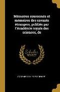 Mémoires Couronnés Et Mémoires Des Savants Étrangers, Publiés Par l'Académie Royale Des Sciences, de