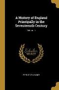 A History of England Principally in the Seventeenth Century, Volume III