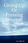 Giving Up or Pressing Onward