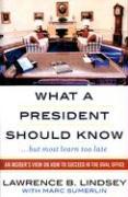 What A President Should Know: An Insider's View on How to Succeed in the Oval Office