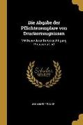 Die Abgabe Der Pflichtexemplare Von Druckerzeugnissen: Mit Besonderer Berücksichtigung Preussens Und