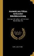 Auswahl Aus Ulfilas Gothischer Bibelübersetzung: Mit Einem Wörterbuch Und Mit Einem Grundriss Zur Go