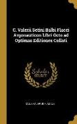 C. Valerii Setini Balbi Flacci Argonauticon Libri Octo Ad Optimas Editiones Collati